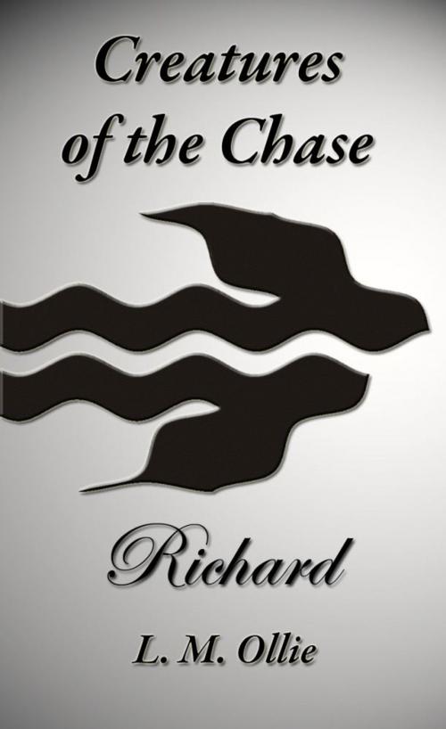 Cover of the book Creatures of the Chase - Richard by L. M. Ollie, Taheke Press