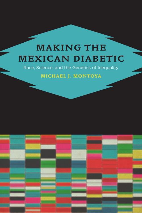 Cover of the book Making the Mexican Diabetic by Michael Montoya, University of California Press