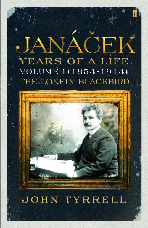 Cover of the book Janacek: Years of a Life Volume 1 (1854-1914) by Dr John Tyrrell, Faber & Faber