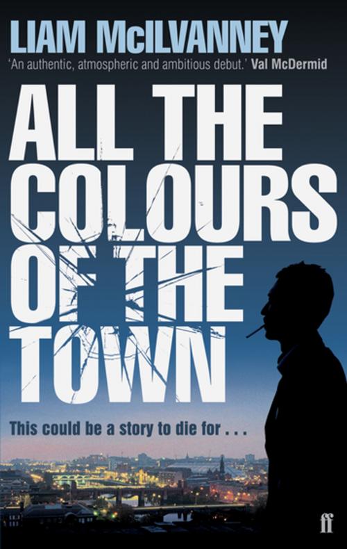 Cover of the book All the Colours of the Town by Liam McIlvanney, Faber & Faber