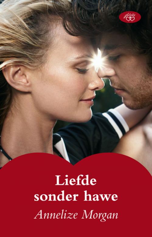 Cover of the book Liefde sonder hawe by Annelize Morgan, Tafelberg