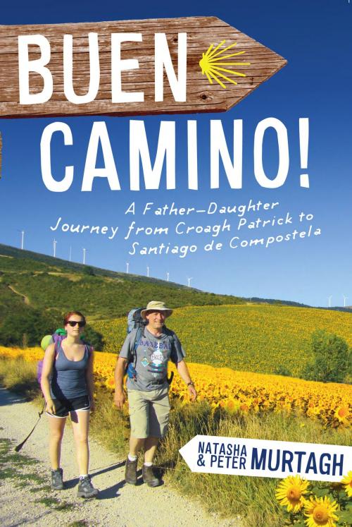 Cover of the book Buen Camino! Walk the Camino de Santiago with a Father and Daughter by Peter Murtagh, Natasha Murtagh, Gill Books
