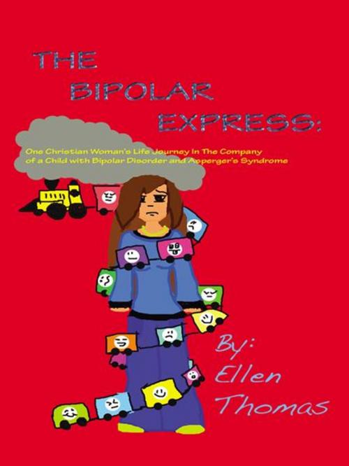 Cover of the book The Bipolar Express: One Christian Woman's Life Journey in the Company of a Child with Bipolar Disorder and Asperger's Syndrome by Thomas, Ellen, Infinity Publishing
