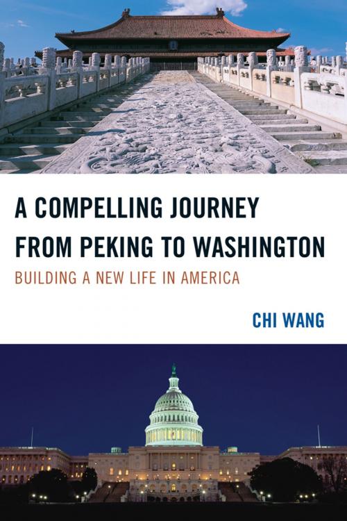 Cover of the book A Compelling Journey from Peking to Washington by Chi Wang, The U.S.-China Policy Foundation, Hamilton Books