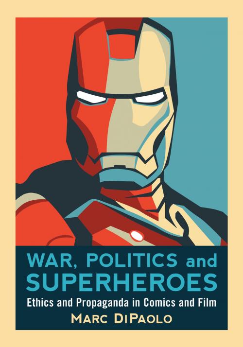 Cover of the book War, Politics and Superheroes: Ethics and Propaganda in Comics and Film by Marc DiPaolo, McFarland