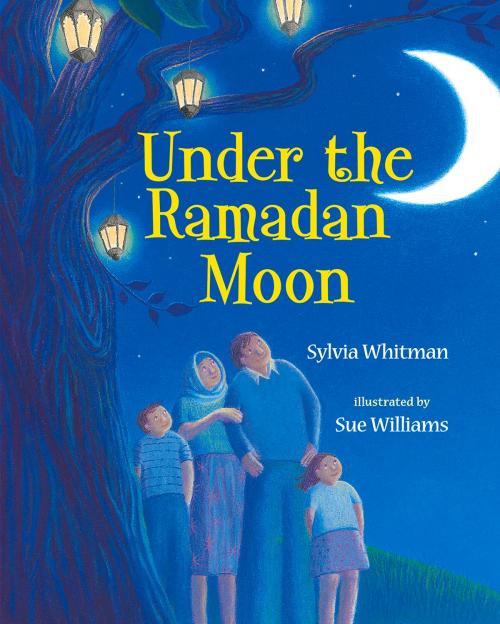 Cover of the book Under the Ramadan Moon by Sylvia Whitman, Sue Williams, Albert Whitman & Company