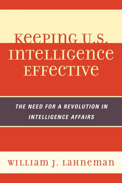 Cover of the book Keeping U.S. Intelligence Effective by William J. Lahneman, Scarecrow Press
