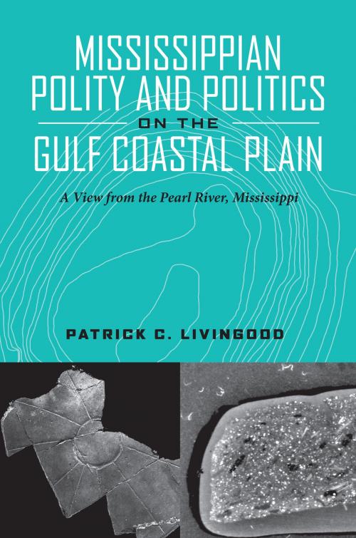 Cover of the book Mississippian Polity and Politics on the Gulf Coastal Plain by Patrick C. Livingood, University of Alabama Press