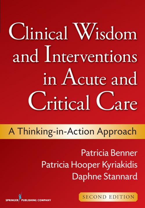 Cover of the book Clinical Wisdom and Interventions in Acute and Critical Care, Second Edition by Patricia Benner, RN, PhD, FAAN, Patricia Hooper-Kyriakidis, PhD, MSN, Daphne Stannard, RN, PhD, CCRN, Springer Publishing Company