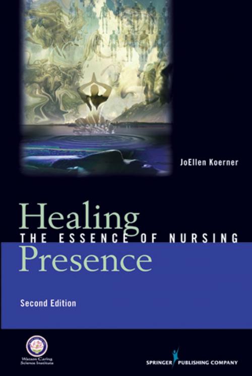 Cover of the book Healing Presence by JoEllen Goertz Koerner, RN, PhD, FAAN, Springer Publishing Company