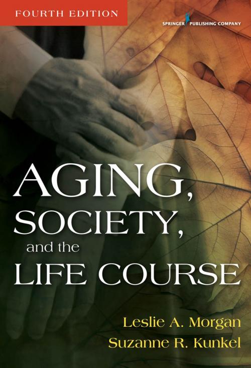 Cover of the book Aging, Society, and the Life Course, Fourth Edition by Leslie A. Morgan, PhD, Suzanne R. Kunkel, PhD, Springer Publishing Company