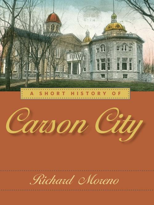 Cover of the book A Short History of Carson City by Richard Moreno, University of Nevada Press