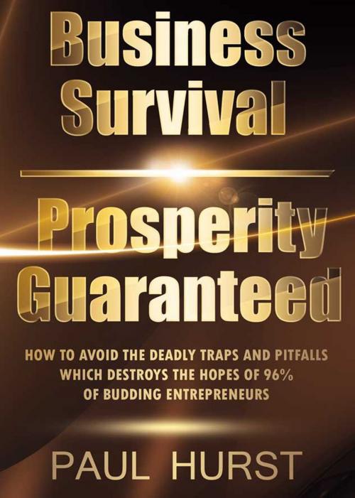 Cover of the book Business Survival & Prosperity Guaranteed by Paul Hurst, Paul Hurst
