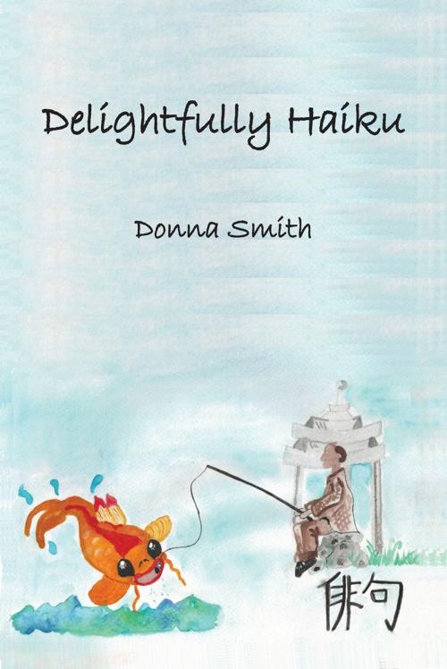 Cover of the book Delightfully Haiku by Donna M Smith, BookPOD