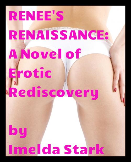 Cover of the book Renee's Renaissance: A Novel of Erotic Rediscovery by Imelda Stark, Imelda Stark