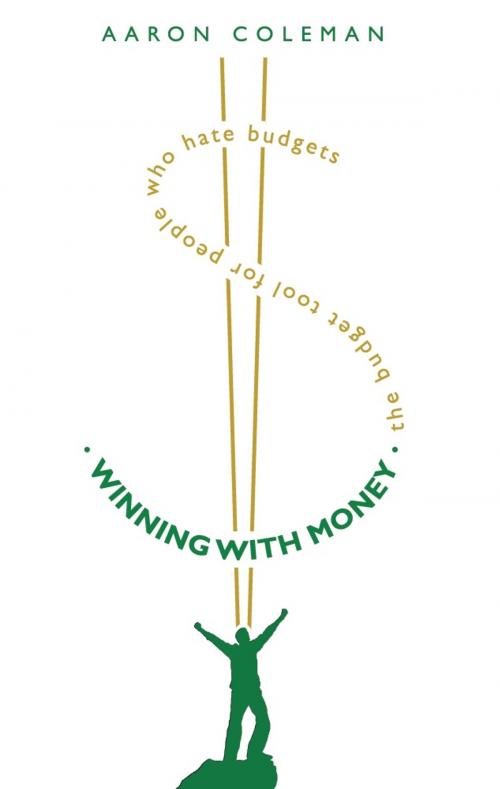 Cover of the book Winning With Money: The Budget Tool for People Who Hate Budgets by Aaron Coleman, Russell Media