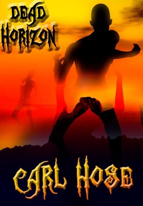 Cover of the book Dead Horizon by Carl Hose, Carl Hose
