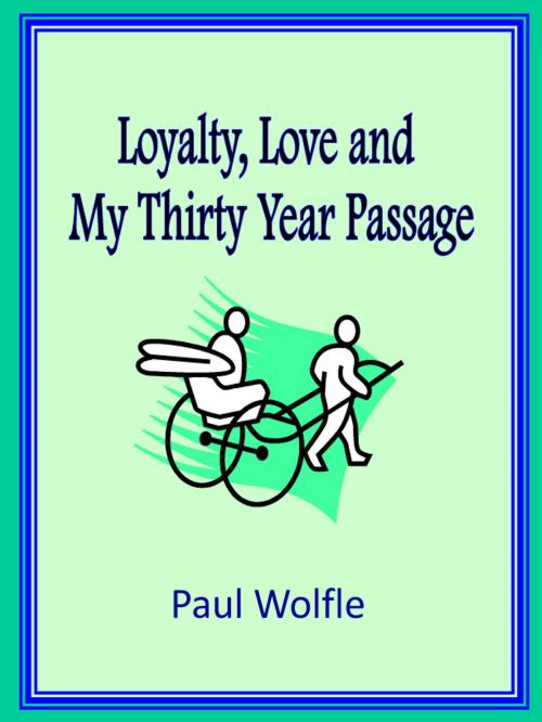 Cover of the book Loyalty, Love and My Thirty Year Passage by Paul Wolfle, Paul Wolfle