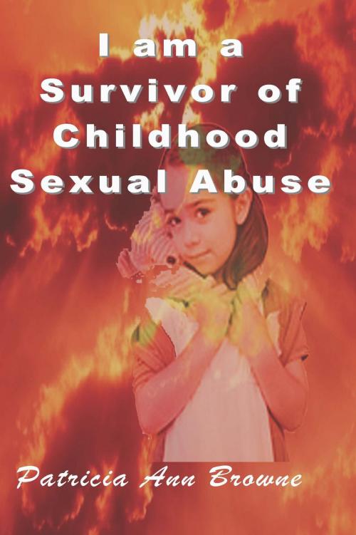 Cover of the book I Am A Survivor of Childhood Sexual Abuse by Patrica Ann Browne, ArgusBooks