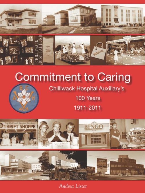 Cover of the book Commitment to Caring: Chilliwack Hospital Auxiliary's 100 Years, 1911-2011 by Andrea Lister, Chilliwack Hospital Auxiliary