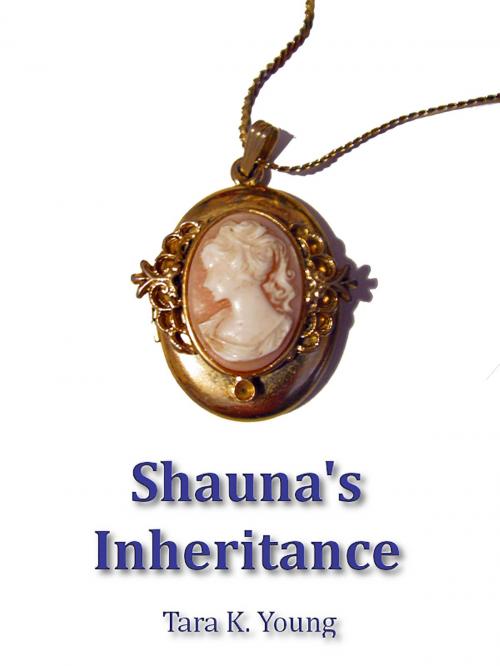 Cover of the book Shauna's Inheritance by Tara K. Young, Tara K. Young