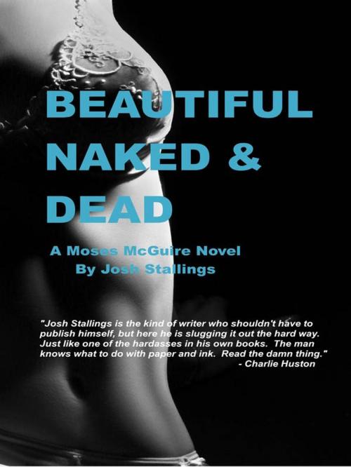 Cover of the book Beautiful, Naked & Dead by Josh Stallings, Heist Publishing