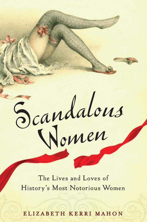 Cover of the book Scandalous Women by Elizabeth Kerri Mahon, Penguin Publishing Group