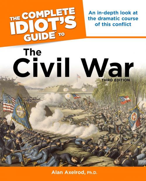 Cover of the book The Complete Idiot's Guide to the Civil War, 3rd Edition by Alan Axelrod PhD, DK Publishing