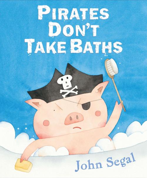 Cover of the book Pirates Don't Take Baths by John Segal, Penguin Young Readers Group
