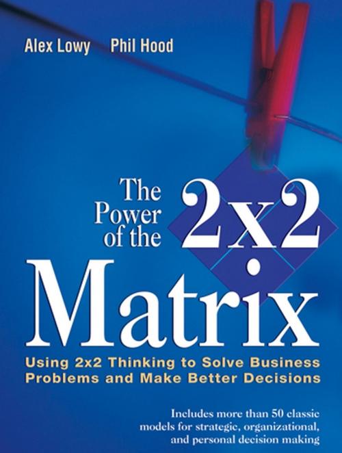 Cover of the book The Power of the 2 x 2 Matrix by Alex Lowy, Phil Hood, Wiley