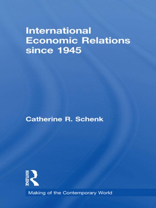 Cover of the book International Economic Relations since 1945 by Catherine R. Schenk, Taylor and Francis