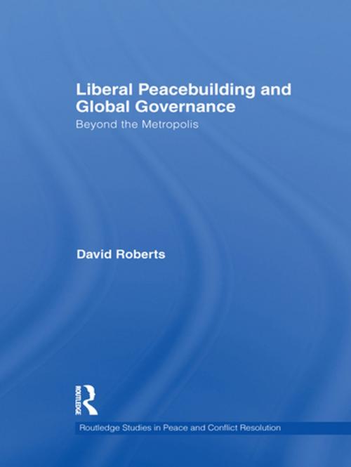 Cover of the book Liberal Peacebuilding and Global Governance by David Roberts, Taylor and Francis