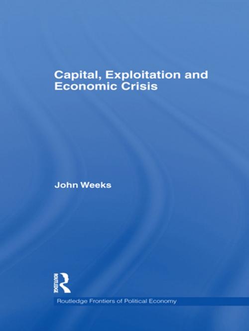 Cover of the book Capital, Exploitation and Economic Crisis by John Weeks, Taylor and Francis