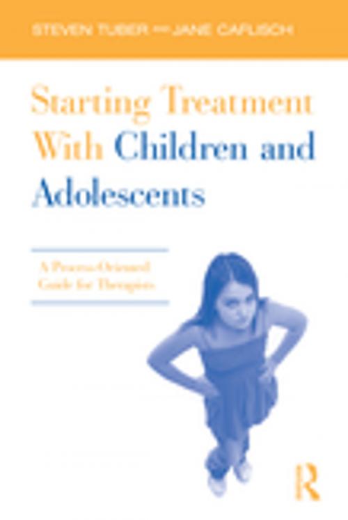 Cover of the book Starting Treatment With Children and Adolescents by Steven Tuber, Jane Caflisch, Taylor and Francis