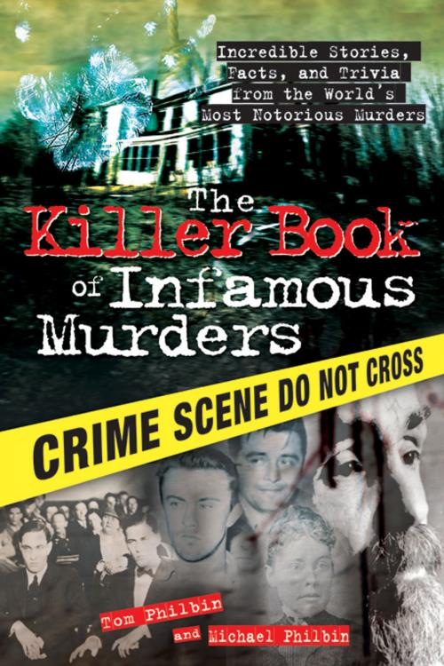 Cover of the book The Killer Book of Infamous Murders by Tom Philbin, Michael Philbin, Sourcebooks