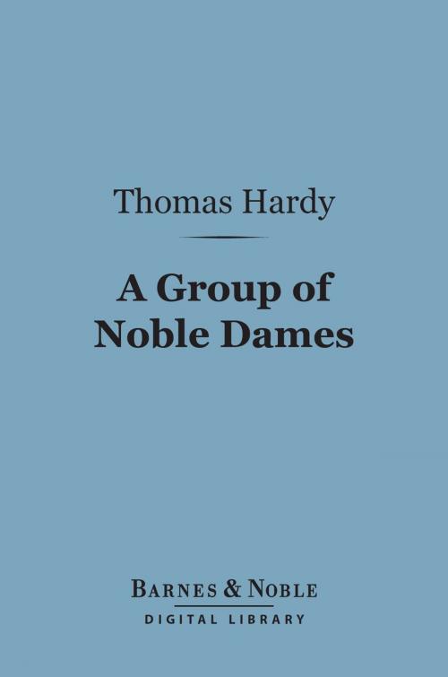 Cover of the book A Group of Noble Dames (Barnes & Noble Digital Library) by Thomas Hardy, Barnes & Noble