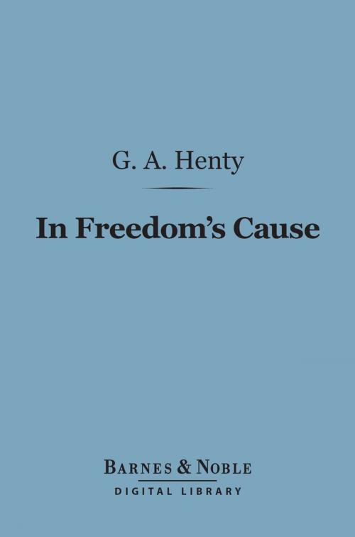 Cover of the book In Freedom's Cause (Barnes & Noble Digital Library) by G. A. Henty, Barnes & Noble