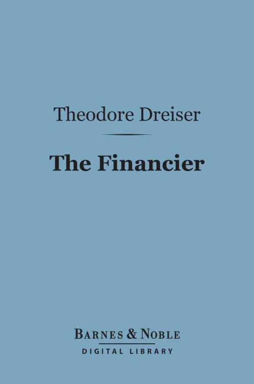 Cover of the book The Financier (Barnes & Noble Digital Library) by Theodore Dreiser, Barnes & Noble