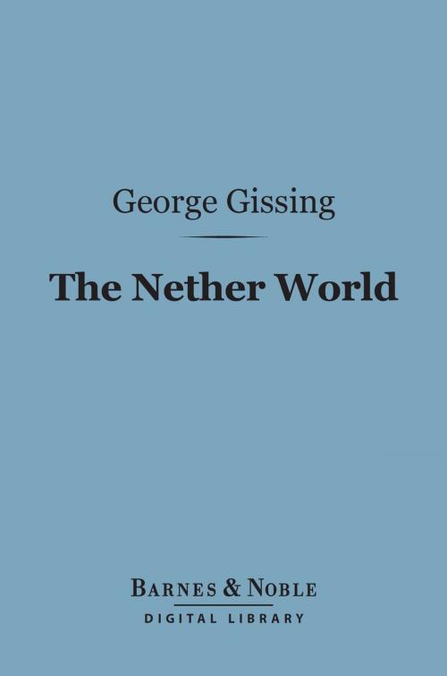 Cover of the book The Nether World (Barnes & Noble Digital Library) by George Gissing, Barnes & Noble