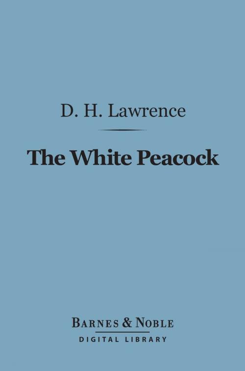 Cover of the book The White Peacock (Barnes & Noble Digital Library) by D. H. Lawrence, Barnes & Noble