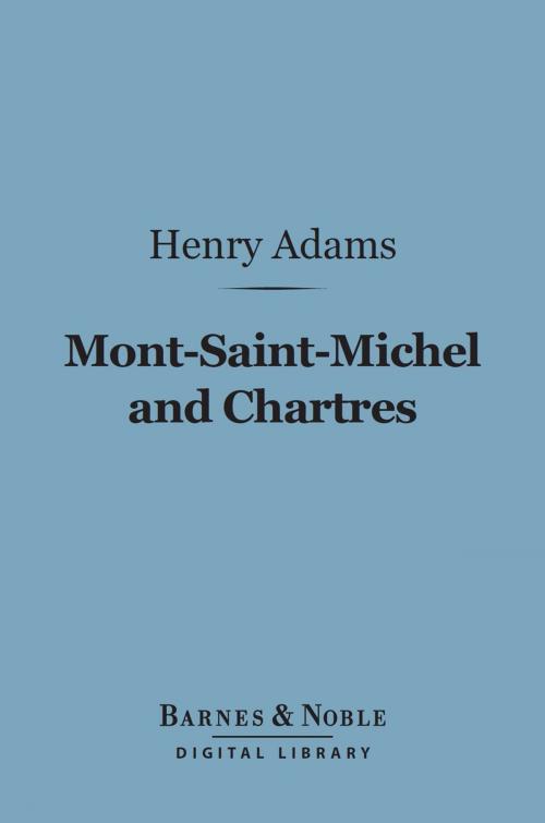 Cover of the book Mont-Saint-Michel and Chartres (Barnes & Noble Digital Library) by Henry Adams, Barnes & Noble