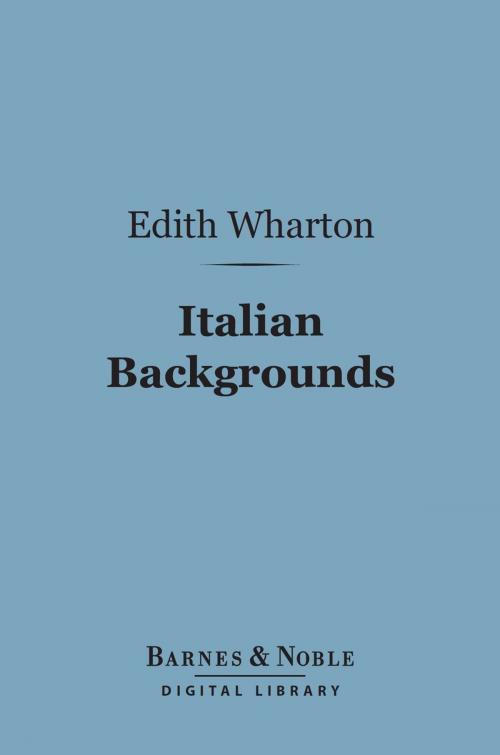 Cover of the book Italian Backgrounds (Barnes & Noble Digital Library) by Edith Wharton, Barnes & Noble