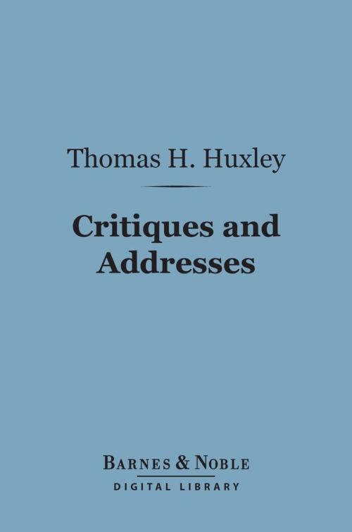 Cover of the book Critiques and Addresses (Barnes & Noble Digital Library) by Thomas H. Huxley, Barnes & Noble