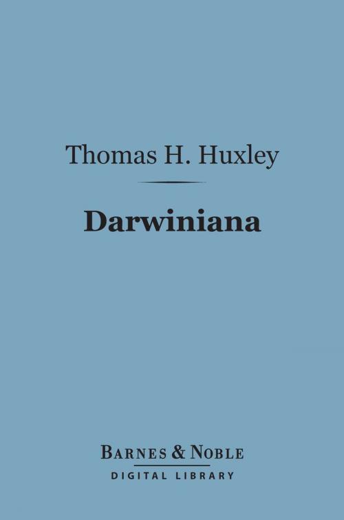 Cover of the book Darwiniana (Barnes & Noble Digital Library) by Thomas H. Huxley, Barnes & Noble