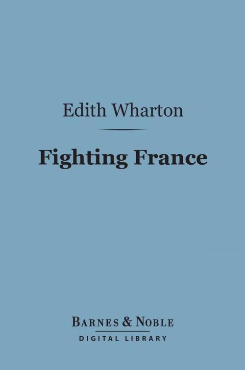 Cover of the book Fighting France: From Dunkerque to Belfort (Barnes & Noble Digital Library) by Edith Wharton, Barnes & Noble
