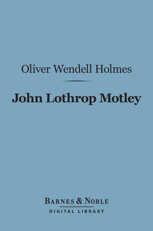 Cover of the book John Lothrop Motley (Barnes & Noble Digital Library) by Oliver Wendell Holmes Sr., Barnes & Noble