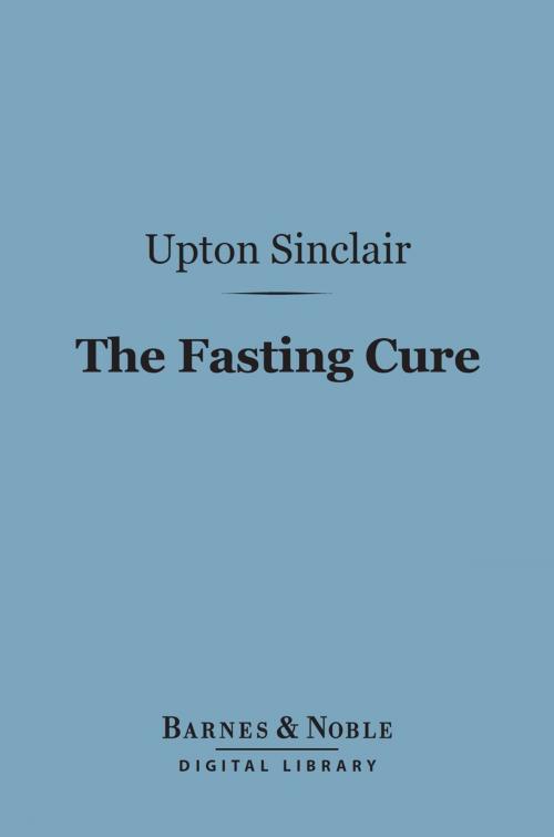 Cover of the book The Fasting Cure (Barnes & Noble Digital Library) by Upton Sinclair, Barnes & Noble