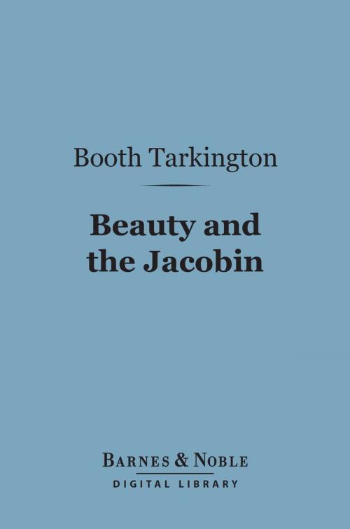 Cover of the book Beauty and the Jacobin (Barnes & Noble Digital Library) by Booth Tarkington, Barnes & Noble