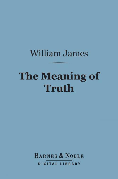 Cover of the book The Meaning of Truth (Barnes & Noble Digital Library) by William James, Barnes & Noble