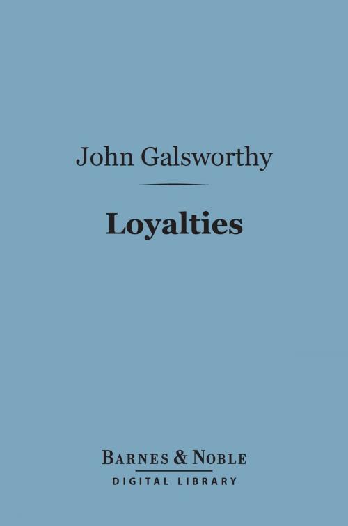 Cover of the book Loyalties (Barnes & Noble Digital Library) by John Galsworthy, Barnes & Noble